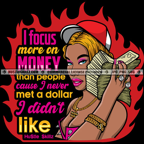 I Focus More On Money Than People Cause I Never A Dollar I Didn't Like Quotes Afro Woman Lots Of Cash On Hand Fire Background Vector Melanin Woman Wearing Chain Bracelet Cap Vector Diva Gangster Woman SVG JPG PNG Vector Clipart Cricut Cutting Files