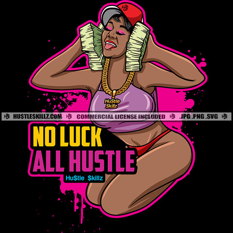 No Luck All Hustle Quotes Sexy Melanin Woman With Cash Color Dripping Vector Afro Woman Wearing Chain Cap Vector Portrait Money Dollar Grind Gangster Silhouette SVG JPG PNG Vector Clipart Cricut Cutting Files