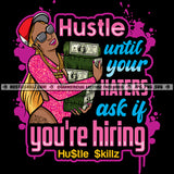 Hustle Until Your Haters Ask If You're hiring Quotes Golden Hair Woman Lots Of 100 Dollar Cash On Hand Wearing Sunglasses Cap Chain Sexy Pose Dripping Color Vector Portrait Afro Woman Silhouette SVG JPG PNG Vector Clipart Cricut Cutting Files