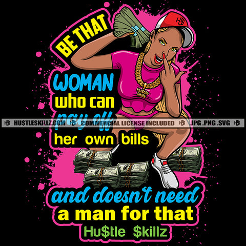Be That Woman Who Can Pay All Her Own Bills And Doesn't Need A Man For That Quotes Melanin Woman Cash On Hand Colorful Vector Bundles Of 100 Dollar Woman Wearing Cap Chain Diva Finger On Nose Dripping Design SVG JPG PNG Vector Clipart Cricut Cutting Files