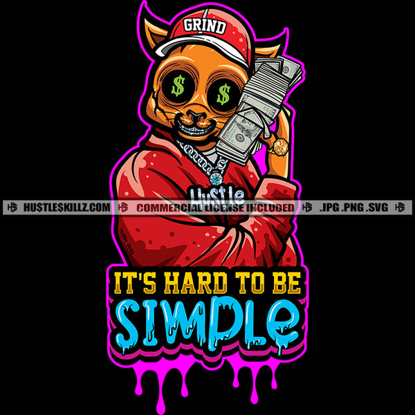 It's Hard To Be Simple Color Quote Gangster Cat Big Money Stack Cash Grind Diamond Teeth Hustler Color Dripping Design Element SVG JPG PNG Vector Clipart Cricut Cutting Files