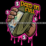 Paid In Full Color Quote Black Hand Holding Lot Of Money Vector Color Dripping Bank Note Cash Note Design Element SVG JPG PNG Vector Clipart Cricut Cutting Files