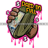 Paid In Full Color Quote Black Hand Holding Lot Of Money Vector Color Dripping Bank Note Cash Note Design Element SVG JPG PNG Vector Clipart Cricut Cutting Files