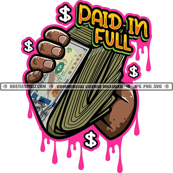 Paid In Full Color Quote Black Hand Holding Lot Of Money Vector Color Dripping Bank Note Cash Note Design Element SVG JPG PNG Vector Clipart Cricut Cutting Files