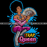 Trap Queen Color Quote African American Woman Holding Cash Money Vector Black Woman Afro Hair Style Sitting Sexy Pose Color Dripping Design Element SVG JPG PNG Vector Clipart Cricut Cutting Files