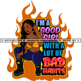 I'M A Good Girl With A Lot Of Bad Habits Color Quote Melanin Woman Sitting Design Element Fire Background Black Girl Wearing Bikini SVG JPG PNG Vector Clipart Cricut Cutting Files