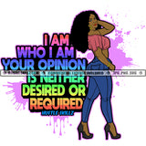 I Am Who I Am Your Opinion Is Neither Desired Or Requited Color Quote African Woman Long Hair Style Color Dripping Design Element Woman Standing SVG JPG PNG Vector Clipart Cricut Cutting Files