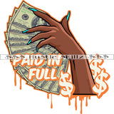 Paid In Full Color Quote Black Woman Hand Holding Cash Money 100 Dollar Note Color Long Nail Vector White Background Color Dripping Dollar Art Work SVG JPG PNG Vector Clipart Cricut Cutting Files
