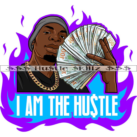 I Am The Hustle Color Quote African American Man Holding Money Swag Boy Vector Black Man Face Design Element Fire Symbol White Background SVG JPG PNG Vector Clipart Cricut Cutting Files