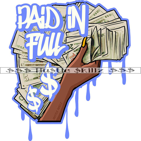 Paid In Full Color Quote Black Woman Hand Holding Cash Money 100 Dollar Note Vector White Background Color Dripping Dollar Symbol Art Work Bank Note SVG JPG PNG Vector Clipart Cricut Cutting Files