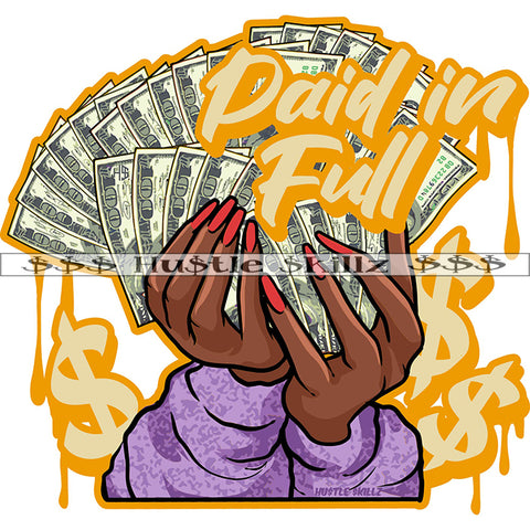Paid In Full Yellow Color Quote Black Woman Double Hand Holding Cash Money Long Nail 100 Dollar Note Vector White Background Color Dripping Dollar Symbol Art Work Bank Note SVG JPG PNG Vector Clipart Cricut Cutting Files