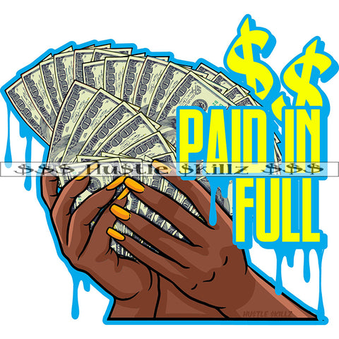 Paid In Full Yellow Color Quote African American Black Woman Double Hand Holding Cash Money Long Nail 100 Dollar Note Vector White Background Color Dripping Dollar Symbol Art Work Bank Note SVG JPG PNG Vector Clipart Cricut Cutting Files