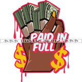 Paid In Full Color Quote Woman Hand Holding Cash Money Bundle Vector White Background Color Dripping Dollar Symbol Art Work Bank Note SVG JPG PNG Vector Clipart Cricut Cutting Files