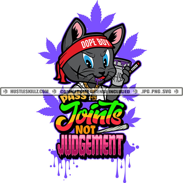 Pass Joints Not Judgement Quote Gangster Cat Smoke Dope Boy Dripping Vector Design Marijuana Leaves Cannabis High Life Weed Blunt Colorful Design Element Silhouette SVG JPG PNG Vector Clipart Cricut Cutting Files