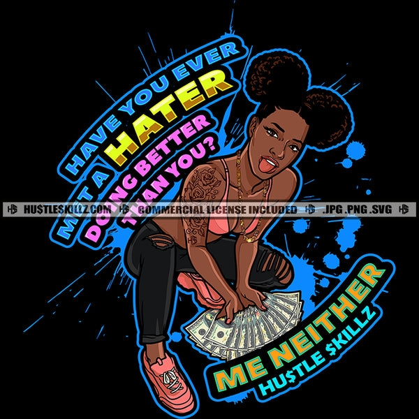 Have You Ever Met A Hater Doing Better Than You Me Neither Color Quote Melanin Woman Holding Money Sitting Pose Afro Hair Style Black Background SVG JPG PNG Vector Clipart Cricut Cutting Files
