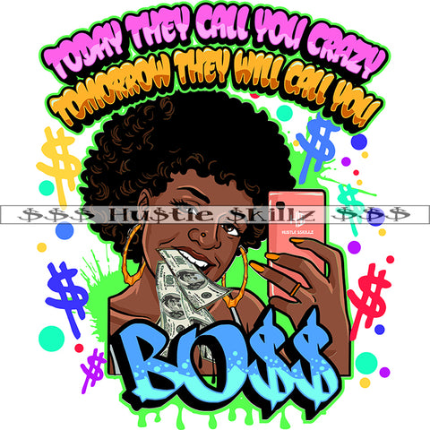 Today They Call You Crazy Tomorrow They Will call You Boss Quote Color Vector African American Woman Curly Hair Melanin Nubian Girl Holding Phone Black Girl Money On Mouth Design Element Magic Ski Gangster SVG JPG PNG Vector Clipart Cutting Files