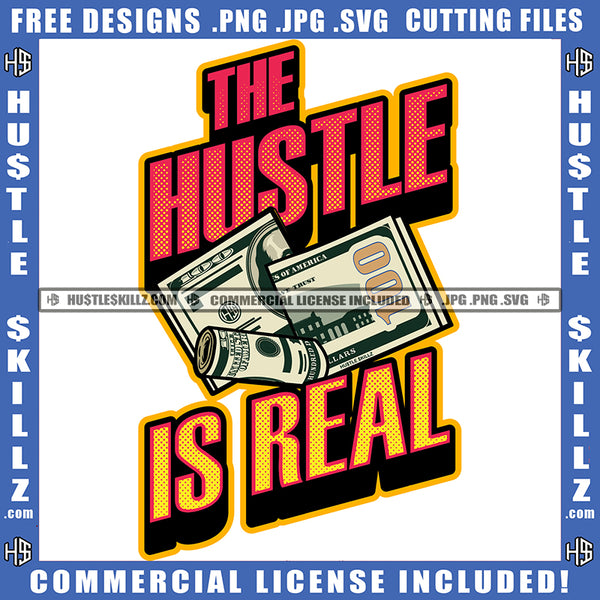 The Hustle Is Real Quote Color Vector Money Bundle And Money Roll Design Element Hustler Hustling SVG JPG PNG Vector Clipart Cricut Cutting Files