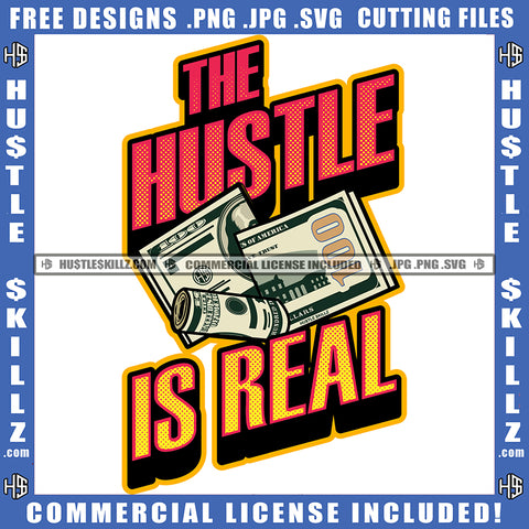 The Hustle Is Real Quote Color Vector Money Bundle And Money Roll Design Element Hustler Hustling SVG JPG PNG Vector Clipart Cricut Cutting Files