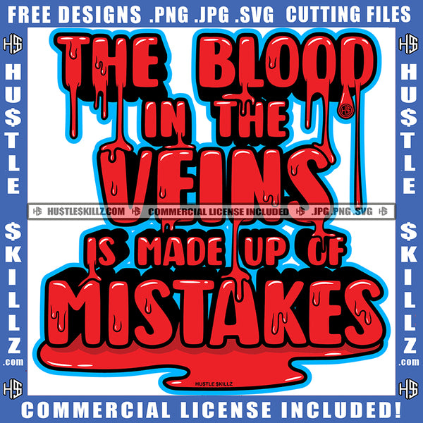 The Blood In The Veins Is Made Up Gf Mistakes Quote Color Vector Blood Dripping Design Element Hustler Hustling SVG JPG PNG Vector Clipart Cricut Cutting Files