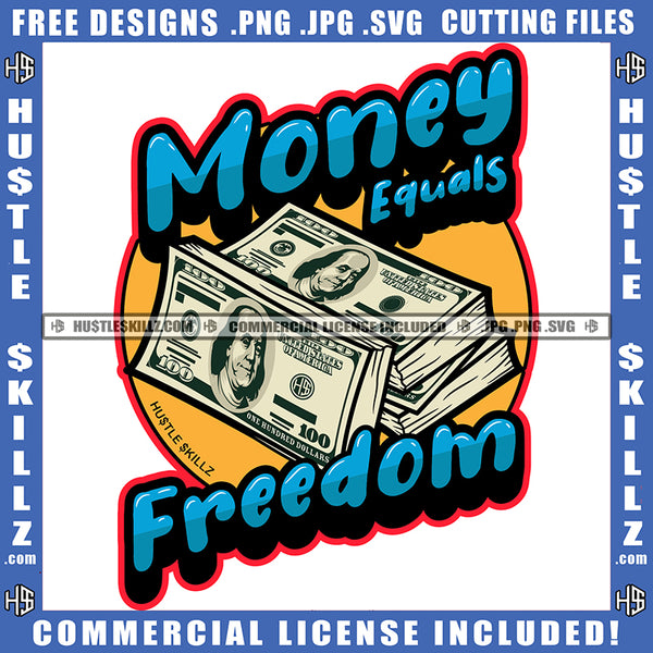 Money Equals Freedom Quote Color Vector Money Bundle On Floor Design Element Hustler Hustling SVG JPG PNG Vector Clipart Cricut Cutting Files
