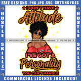 I Don't Have Attitude I've Got A Personality You Cant Handle Quote Color Vector African American Woman Face Design Element Nubian Woman Wearing Sunglass Curly Hair Hustler Hustling SVG JPG PNG Vector Clipart Cricut Cutting Files