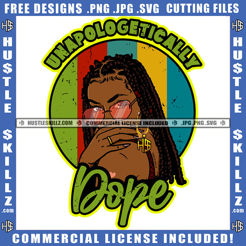 Unapologetically Dope Quote Color Vector African American Woman Head Design Element Grinding Nubian Woman Wearing Sunglass Hustler Hustling SVG JPG PNG Vector Clipart Cricut Cutting Files