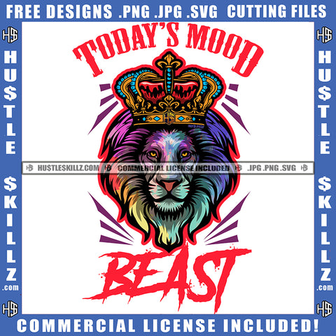 Todays Mood Beast Quote Color Vector Lion Jungle Roaring Fierce Roar Cat Ferocious King Crown On Head Grind SVG PNG JPG Vector Cutting Cricut Files