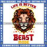 Life Is Better When You're Going Beast Mode Quote Color Vector Lion Jungle Roaring Fierce Roar Cat Ferocious King Quote Grind SVG PNG JPG Vector Cutting Cricut Files