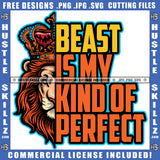 Beast Is My Kind Of Perfect Quote Color Vector Lion Jungle Roaring Fierce Roar Cat Ferocious King Side Head Design Element Grind SVG PNG JPG Vector Cutting Cricut Files