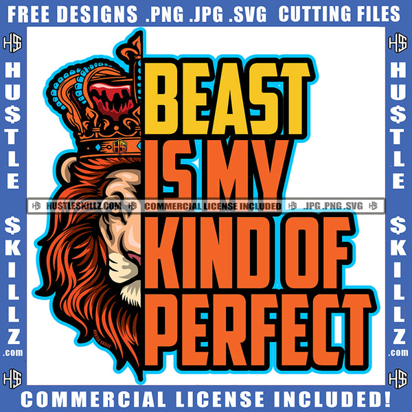 Beast Is My Kind Of Perfect Quote Color Vector Lion Jungle Roaring Fierce Roar Cat Ferocious King Side Head Design Element Grind SVG PNG JPG Vector Cutting Cricut Files