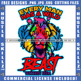 Every Man Has A Wild Beast Within Him Quote Color Vector Lion Jungle Roaring Fierce Roar Cat Ferocious King Colorful Design Element Grind SVG PNG JPG Vector Cutting Cricut Files