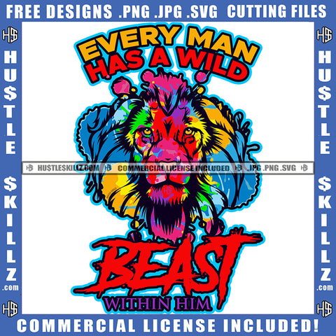 Every Man Has A Wild Beast Within Him Quote Color Vector Lion Jungle Roaring Fierce Roar Cat Ferocious King Colorful Design Element Grind SVG PNG JPG Vector Cutting Cricut Files