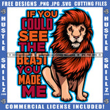 If You Could See The Beast You Made Me Quote Color Vector Lion Setting On Floor Design Element Hustling SVG JPG PNG Vector Clipart Cricut Cutting Files