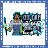 Keep Calm And Let The Cleaning Service Handle It Quote Color Vector African American Woman Cleaning Service Design Element Hustler Hustling SVG JPG PNG Vector Clipart Cricut Cutting Files