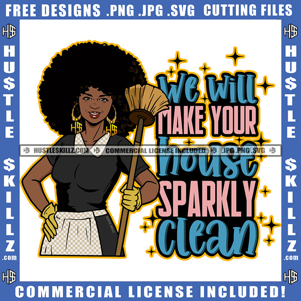 We Will Make Your House Sparkly Clean Quote Color Vector African American Woman Standing Design Element Nubian Cleaning Woman Hustler Hustling SVG JPG PNG Vector Clipart Cricut Cutting Files