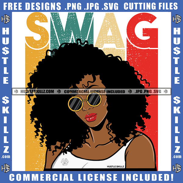 Swag Quote Color Vector African American Woman Curly Hair Wearing Sunglass Design Element Dop Melanin Woman Hustler Hustling SVG JPG PNG Vector Clipart Cricut Cutting Files