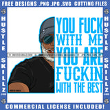 You Fuck With Me You Are Fuck In With The Best Quote Color Head African American Man Head Design Element Melanin Man Wearing Cap And Hat Hustler Hustling SVG JPG PNG Vector Clipart Cricut Cutting Files