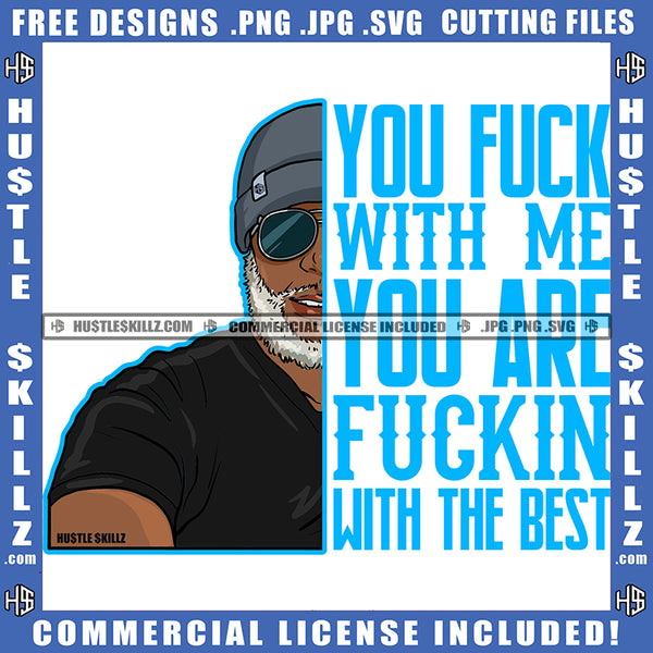 You Fuck With Me You Are Fuck In With The Best Quote Color Head African American Man Head Design Element Melanin Man Wearing Cap And Hat Hustler Hustling SVG JPG PNG Vector Clipart Cricut Cutting Files