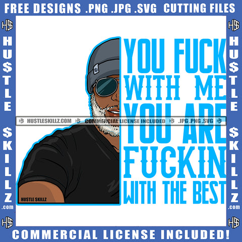 You Fuck With Me You Are Fuck In With The Best Quote Color Head African American Man Head Design Element Melanin Man Wearing Cap And Hat Hustler Hustling SVG JPG PNG Vector Clipart Cricut Cutting Files