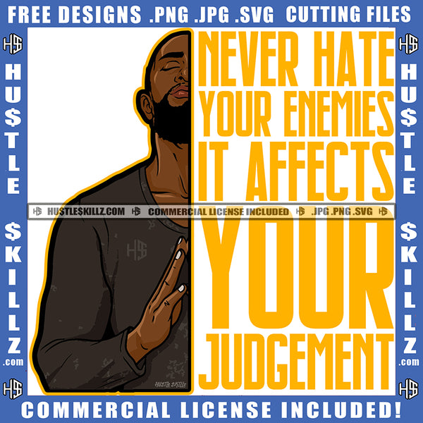 Never Hate Your Enemies It Affects Your Judgement Quote Color Vector African American Man Hard Prayer Design Element Nubian Man Gangster Man Hustler Hustling SVG JPG PNG Vector Clipart Cricut Cutting Files