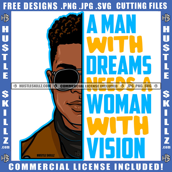 A Man With Dreams Needs A Woman With Vision Quote Color Vector African American Man Wearing Sunglass Half Face Design Element Hustler Hustling SVG JPG PNG Vector Clipart Cricut Cutting Files