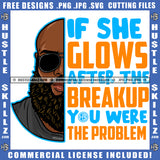 If She Glows After The Breakup You Were The Problem Quote Color Vector African American Gangster Man Half Face No Hair Head Design Element Hustler Hustling SVG JPG PNG Vector Clipart Cricut Cutting Files
