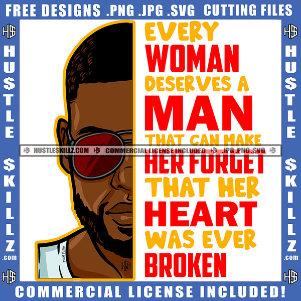 Every Woman Deserves A Man That Can Make Her Forget That Her Heart Was Ever Broken Quote Color Vector African American Gangster Man Wearing Sunglass Design Element Melanin Man Hustler Hustling SVG JPG PNG Vector Clipart Cricut Cutting Files