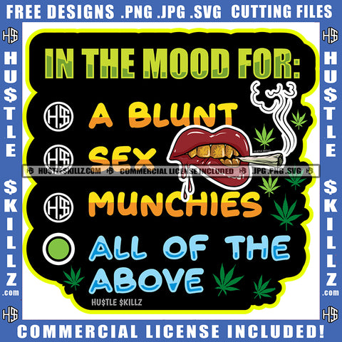 In The Mood For A Blunt Sex Munchies All Of The Above Text With Sexy Female Lips Smoke Weed Vector Marijuana Leaves Cannabis High Life Blunt Silhouette SVG JPG PNG Vector Clipart Cricut Cutting Files