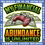 My Financial Abundance Is Unlimited Quote Color Vector Money And Game Controller On Floor Design Element Hustler Hustling SVG JPG PNG Vector Clipart Cricut Cutting Files