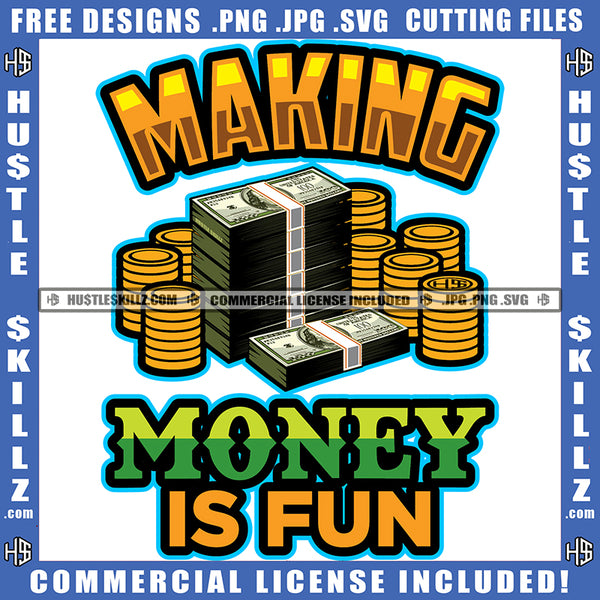 Making Money Is Fun Quote Color Vector Bundle Money And Gold Coin On Floor Design Element Hustler Hustling SVG JPG PNG Vector Clipart Cricut Cutting Files