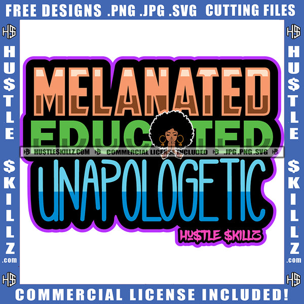 Melanated Educated Unapologetic Quote Color Vector African American Woman Logo Design Element Hustler Hustling SVG JPG PNG Vector Clipart Cricut Cutting Files