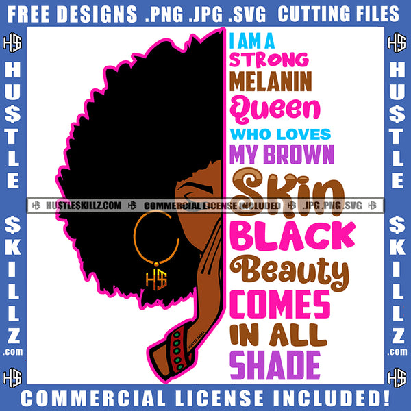 I Am A Strong Melanin Queen Who Loves My Brown Skin Black Beauty Comes In All Shade Quote Color Vector African American Woman Curly Hair Half Face Design Element Hustler Hustling SVG JPG PNG Vector Clipart Cricut Cutting Files