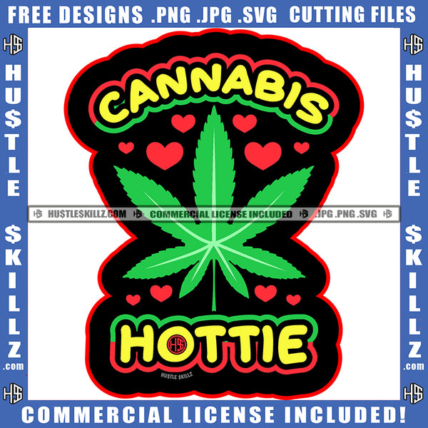 Cannabis Hottie Quote Green Weed Leaves Vector Art Black Background Red Love Marijuana Cannabis High Life Silhouette SVG JPG PNG Vector Clipart Cricut Cutting Files