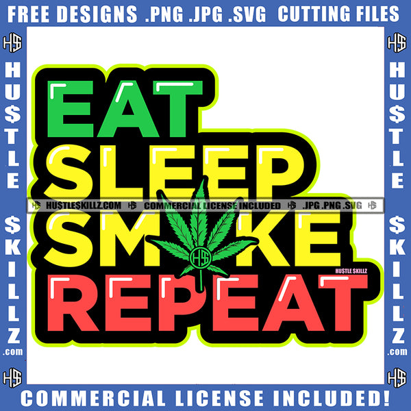 Eat Sleep Smoke Repeat Quote Cannabis Leaves Design Element Colorful Weed Text Logo Marijuana Leaf With Quote T-shirt Design Element Silhouette SVG JPG PNG Vector Clipart Cricut Cutting Files